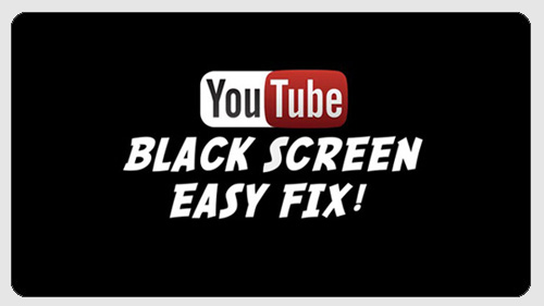 Fix YouTube Black Screen Video Error in [Easy Ways]