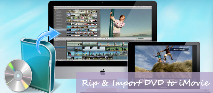 Best Dvd To Imovie Ripper Rip Dvd To Imovie For Video Editing