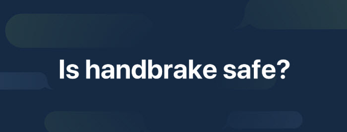 is handbrake safe?