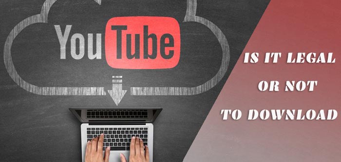 Is it legal to download video from YouTube