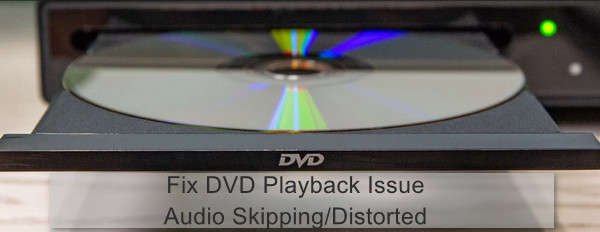 DVD playback audio skipping distorted issue